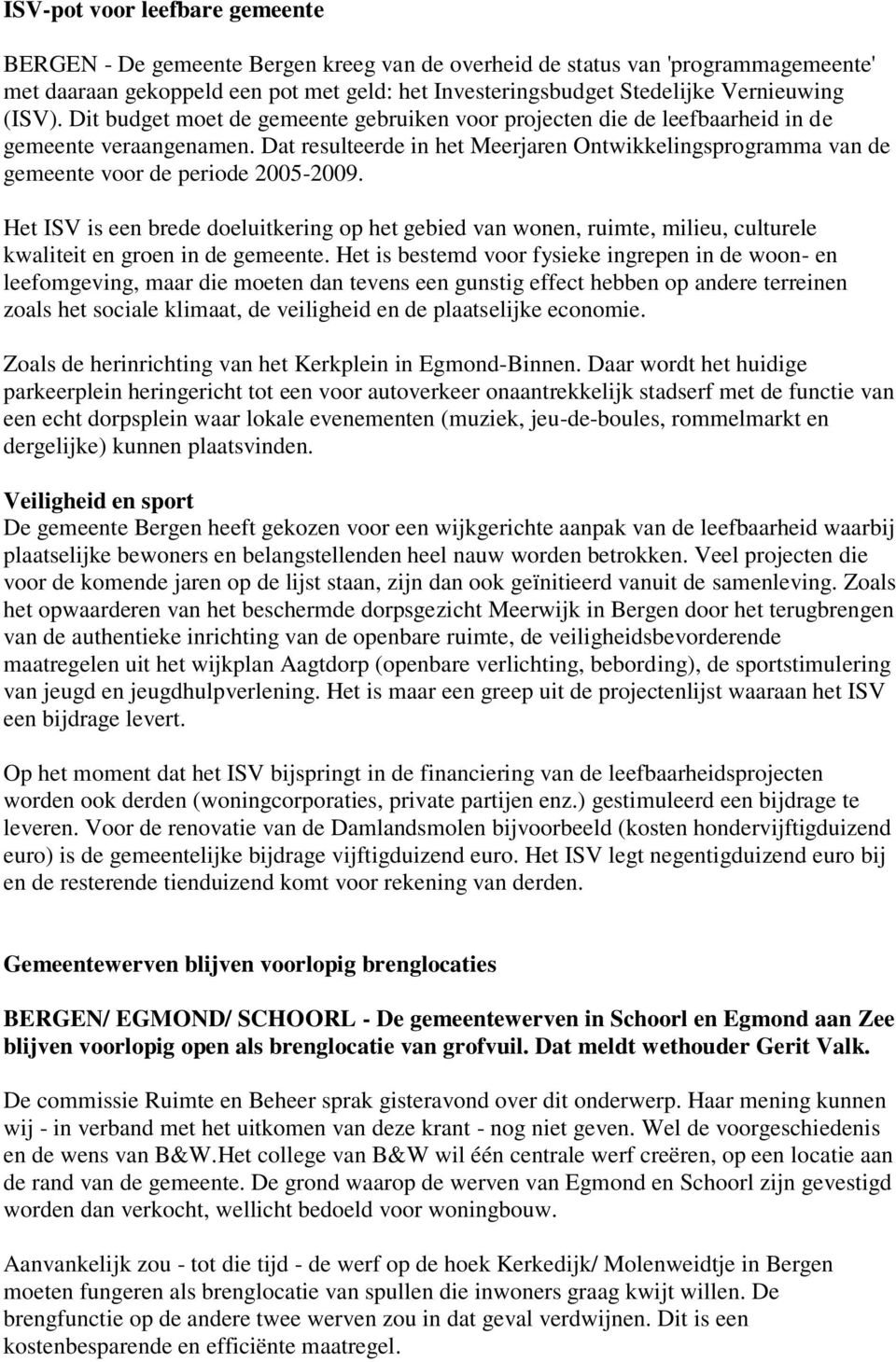 Dat resulteerde in het Meerjaren Ontwikkelingsprogramma van de gemeente voor de periode 2005-2009.