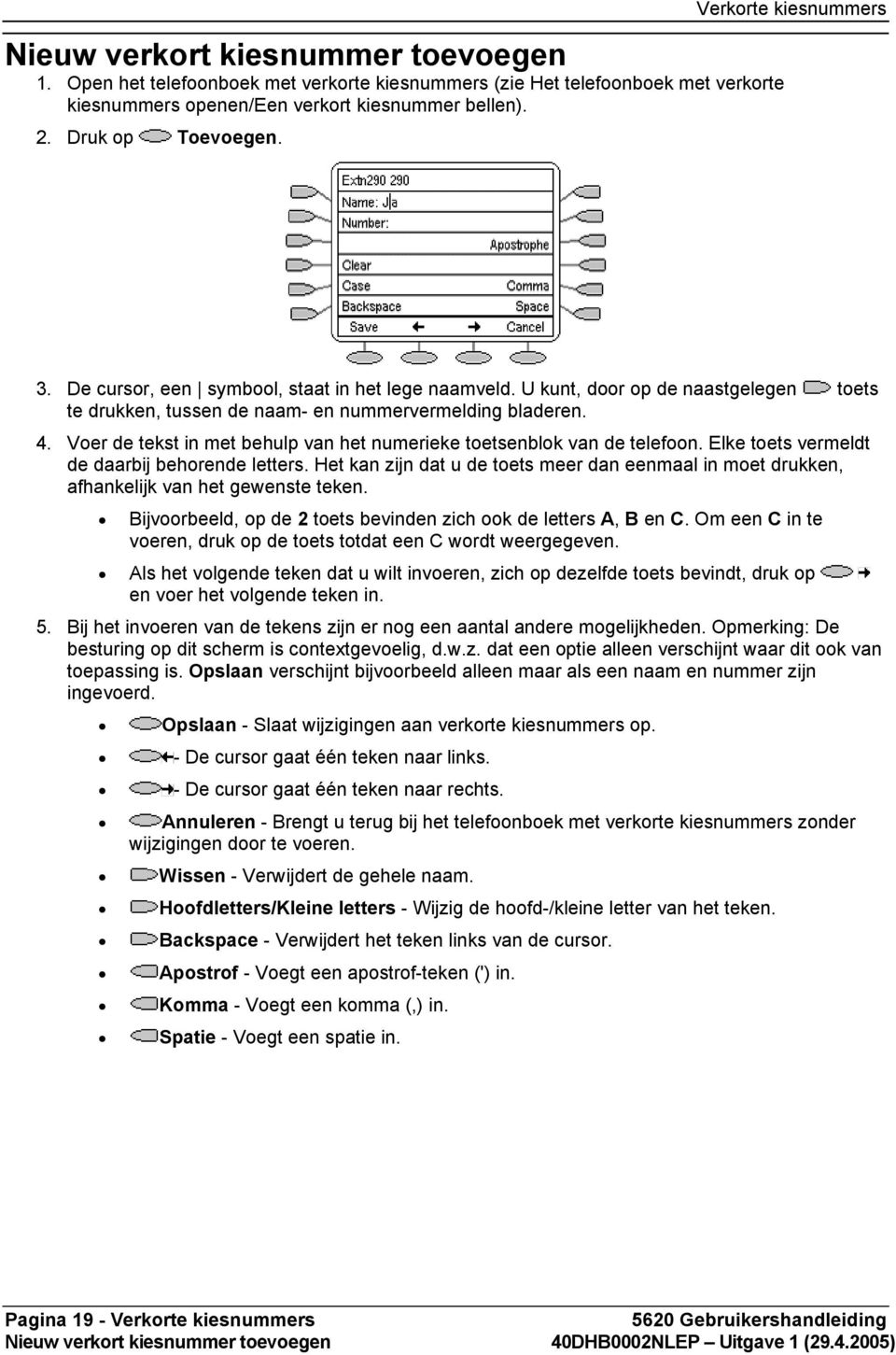 Voer de tekst in met behulp van het numerieke toetsenblok van de telefoon. Elke toets vermeldt de daarbij behorende letters.