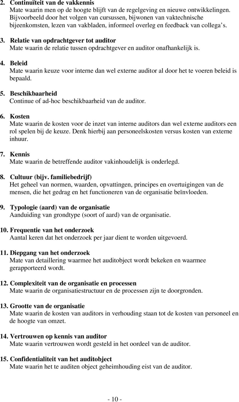 Relatie van opdrachtgever tot auditor Mate waarin de relatie tussen opdrachtgever en auditor onafhankelijk is. 4.