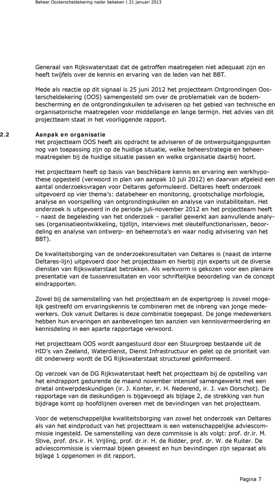 adviseren op het gebied van technische en organisatorische maatregelen voor middellange en lange termijn. Het advies van dit projectteam staat in het voorliggende rapport. 2.