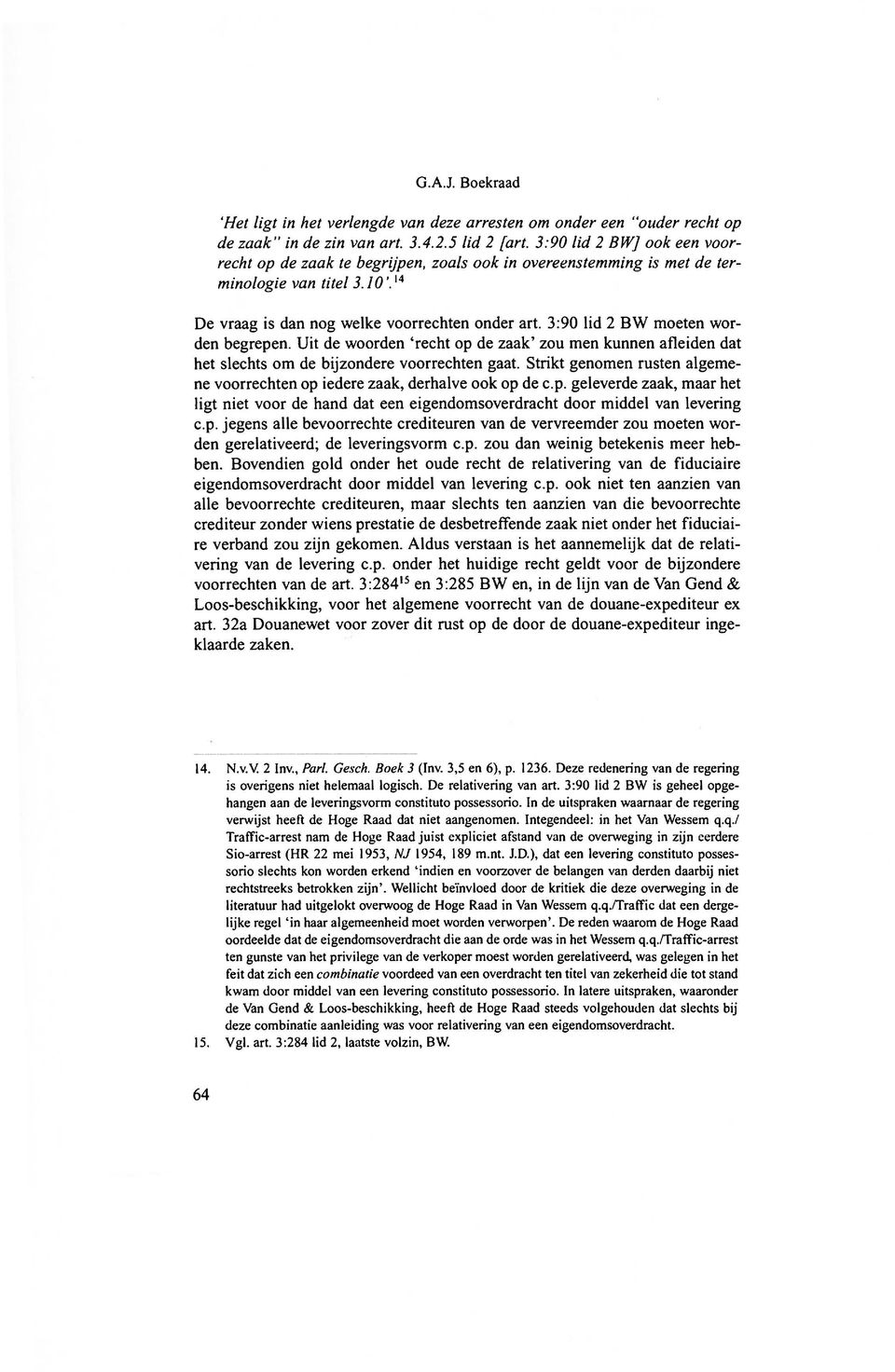 3:90 lid 2 BW moeten worden begrepen. Uit de woorden 'recht op de zaak' zou men kunnen afleiden dat het slechts om de bijzondere voorrechten gaat.