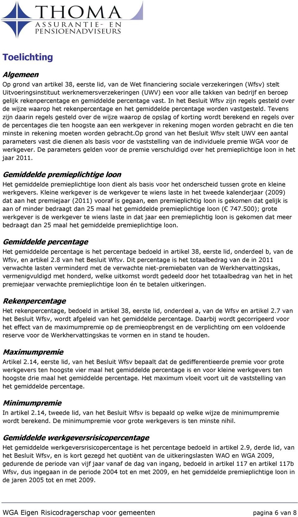 In het Besluit Wfsv zijn regels gesteld over de wijze waarop het rekenpercentage en het gemiddelde percentage worden vastgesteld.