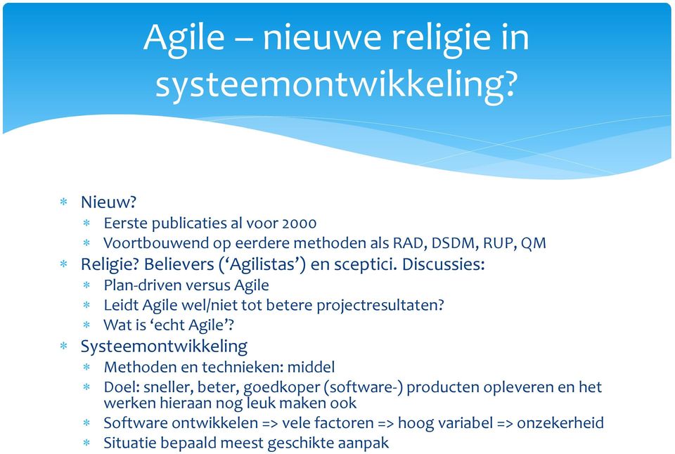 Discussies: Plan-driven versus Agile Leidt Agile wel/niet tot betere projectresultaten? Wat is echt Agile?