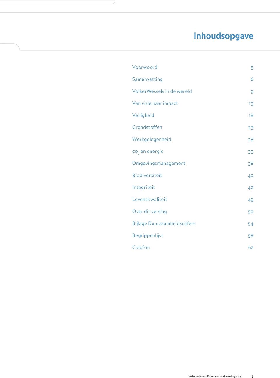 Omgevingsmanagement 38 Biodiversiteit 40 Integriteit 42 Levenskwaliteit 49 Over dit