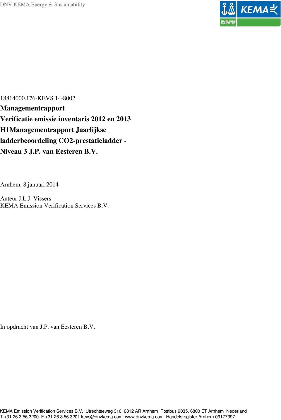 CO2-prestatieladder - Niveau 3 J.P. van Eesteren B.V. Arnhem, 8 januari 214 Auteur J.L.J. Vissers KEMA Emission Verification Services B.