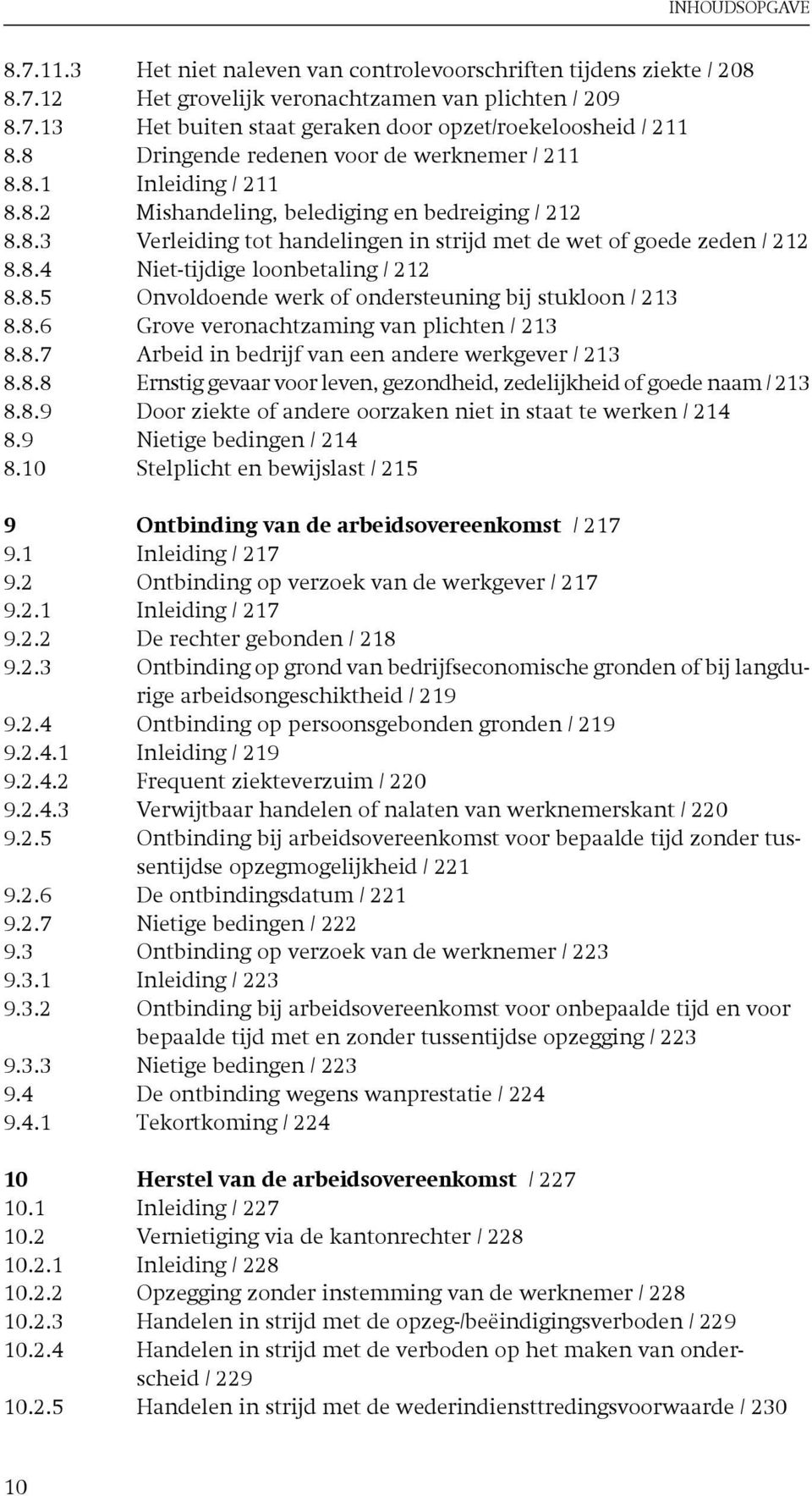 8.5 Onvoldoende werk of ondersteuning bij stukloon / 213 8.8.6 Grove veronachtzaming van plichten / 213 8.8.7 Arbeid in bedrijf van een andere werkgever / 213 8.8.8 Ernstig gevaar voor leven, gezondheid, zedelijkheid of goede naam / 213 8.