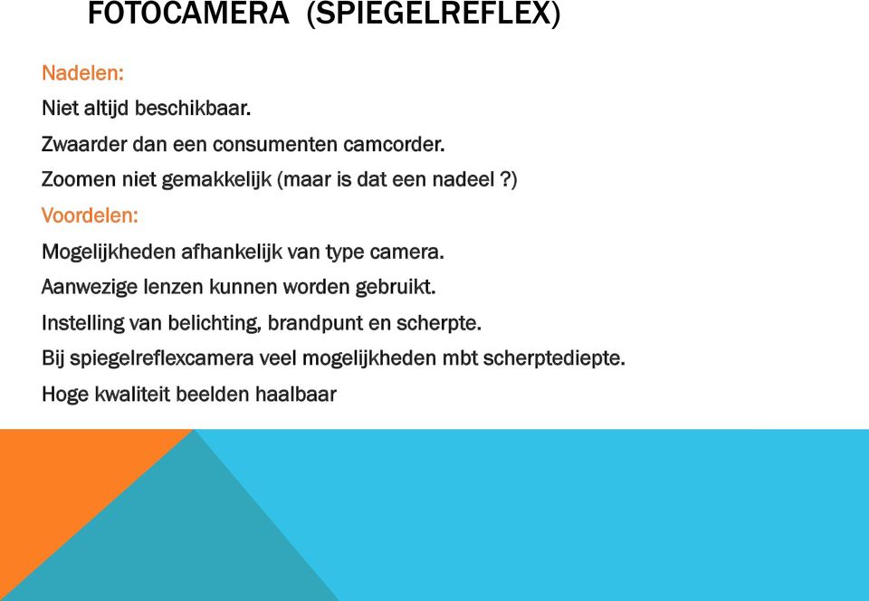 ) Voordelen: Mogelijkheden afhankelijk van type camera. Aanwezige lenzen kunnen worden gebruikt.