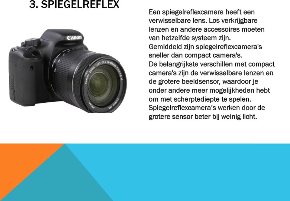 Gemiddeld zijn spiegelreflexcamera's sneller dan compact camera's.