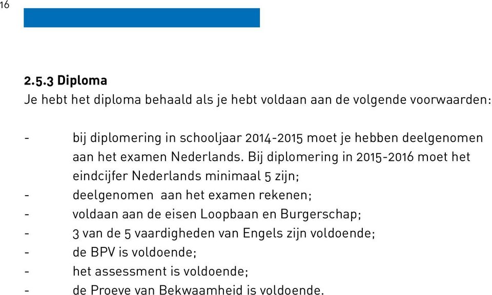 2014-2015 moet je hebben deelgenomen aan het examen Nederlands.
