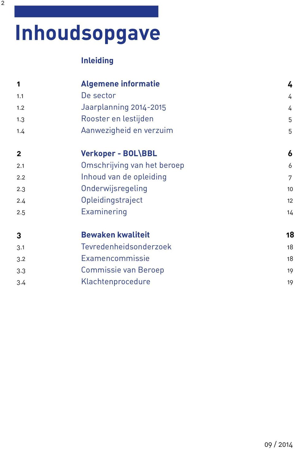 1 Omschrijving van het beroep 6 2.2 Inhoud van de opleiding 7 2.3 Onderwijsregeling 10 2.