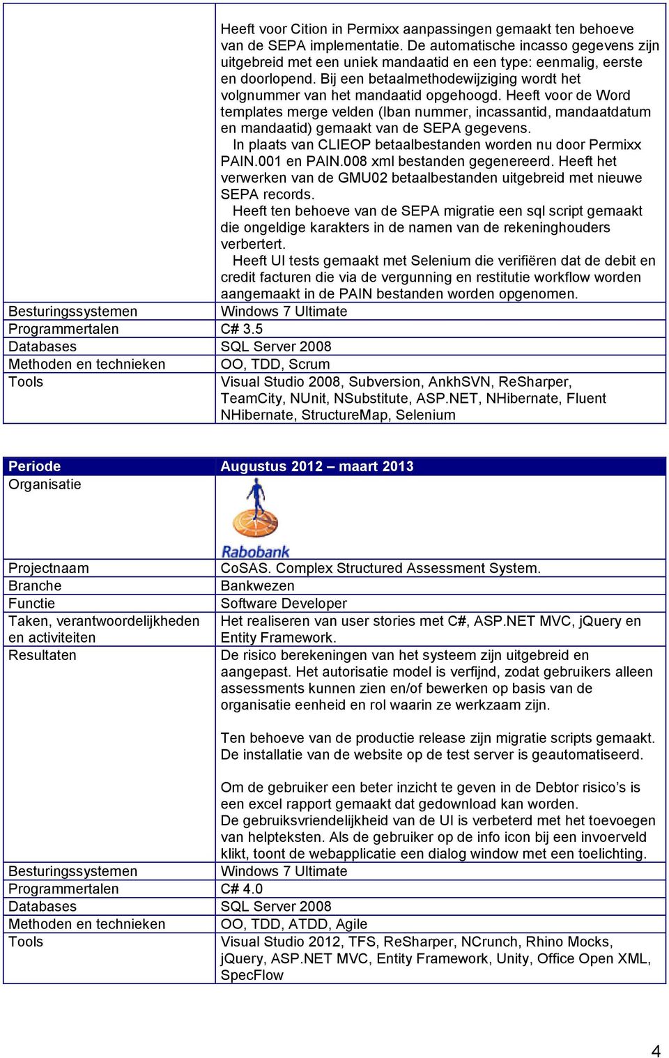 Heeft voor de Word templates merge velden (Iban nummer, incassantid, mandaatdatum en mandaatid) gemaakt van de SEPA gegevens. In plaats van CLIEOP betaalbestanden worden nu door Permixx PAIN.