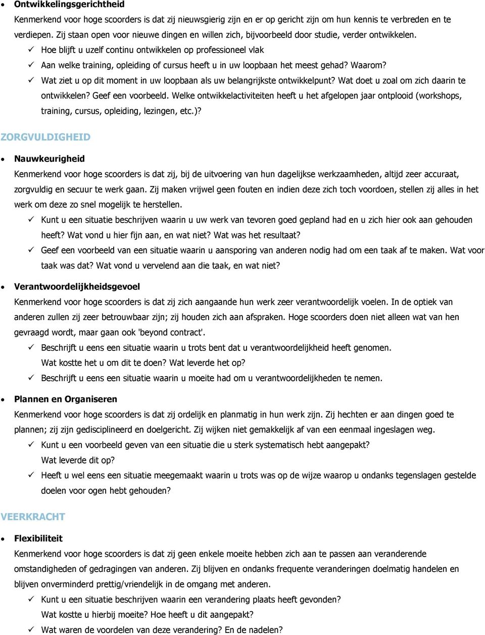 Hoe blijft u uzelf continu ontwikkelen op professioneel vlak Aan welke training, opleiding of cursus heeft u in uw loopbaan het meest gehad? Waarom?