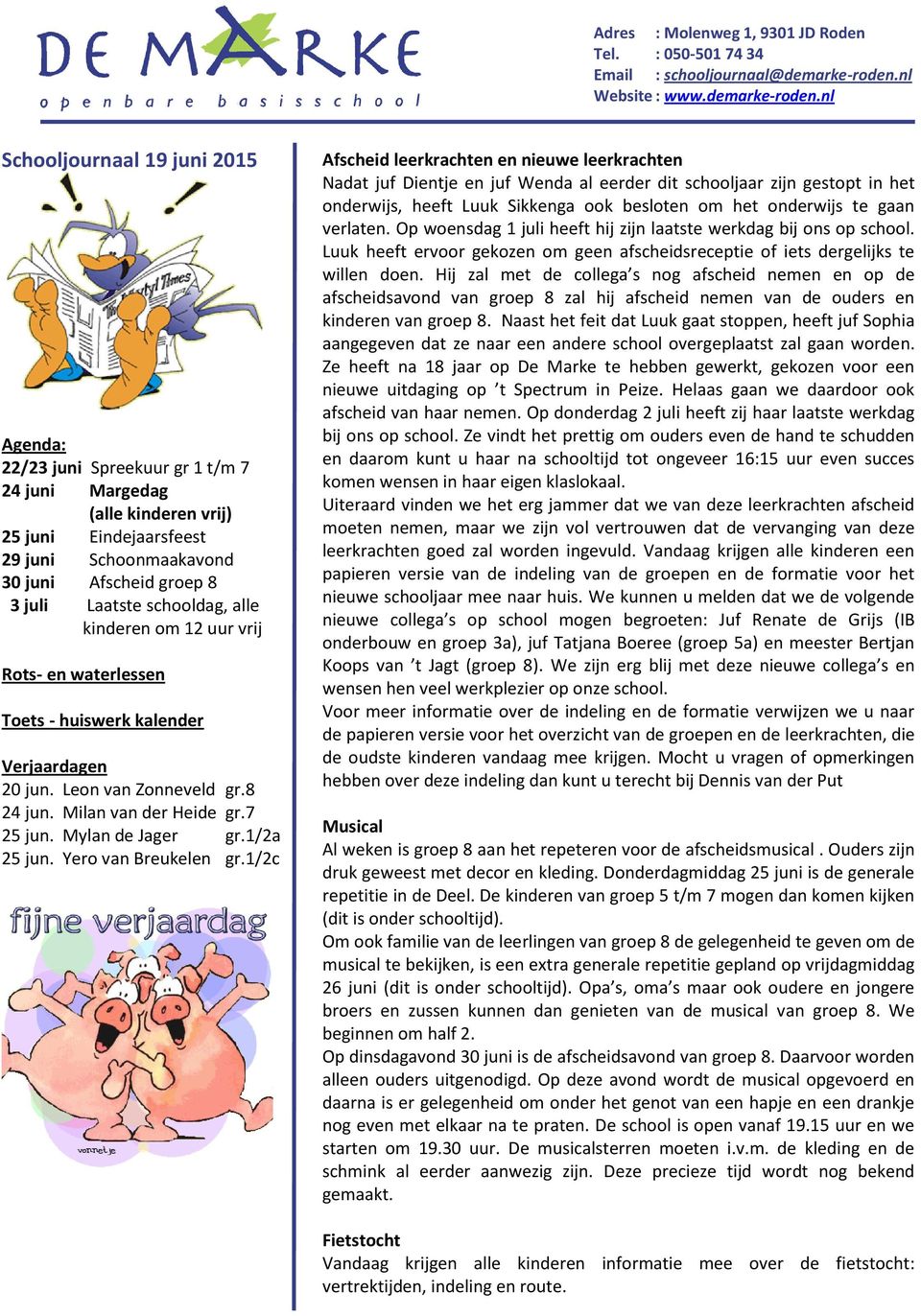 nl Schooljournaal 19 juni 2015 Agenda: 22/23 juni Spreekuur gr 1 t/m 7 24 juni Margedag (alle kinderen vrij) 25 juni Eindejaarsfeest 29 juni Schoonmaakavond 30 juni Afscheid groep 8 3 juli Laatste