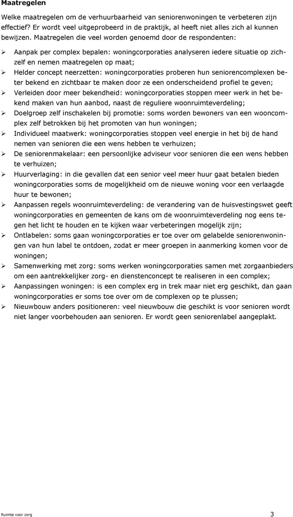 woningcorporaties proberen hun seniorencomplexen beter bekend en zichtbaar te maken door ze een onderscheidend profiel te geven; Verleiden door meer bekendheid: woningcorporaties stoppen meer werk in