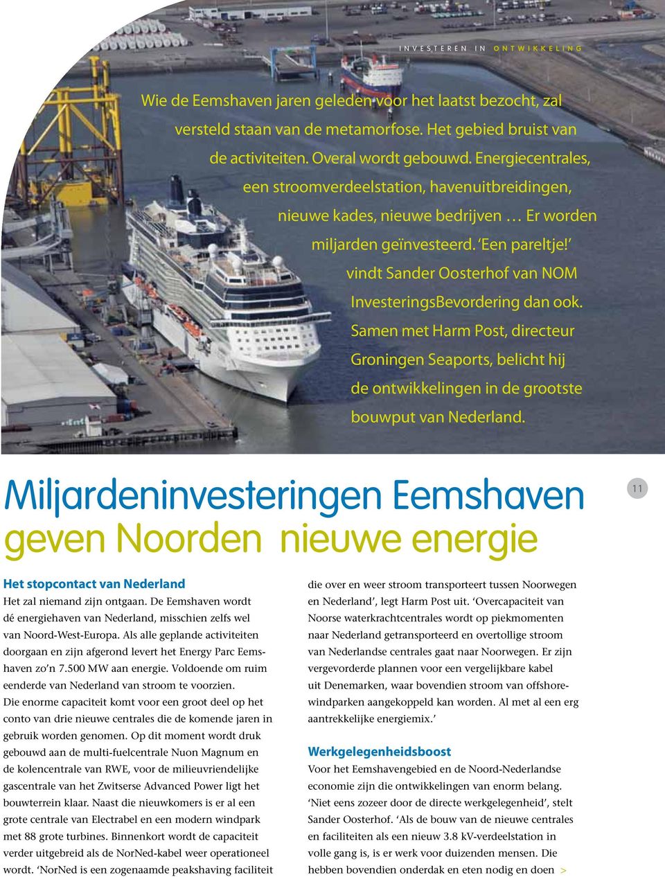 vindt Sander Oosterhof van NOM InvesteringsBevordering dan ook. Samen met Harm Post, directeur Groningen Seaports, belicht hij de ontwikkelingen in de grootste bouwput van Nederland.