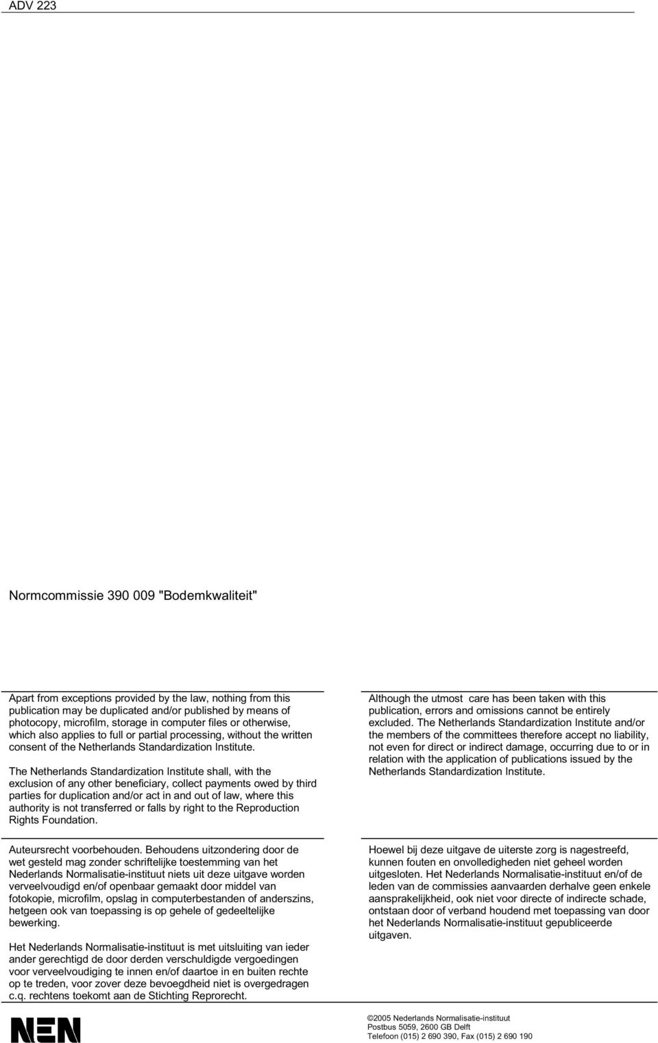 The Netherlands Standardization Institute shall, with the exclusion of any other beneficiary, collect payments owed by third parties for duplication and/or act in and out of law, where this authority