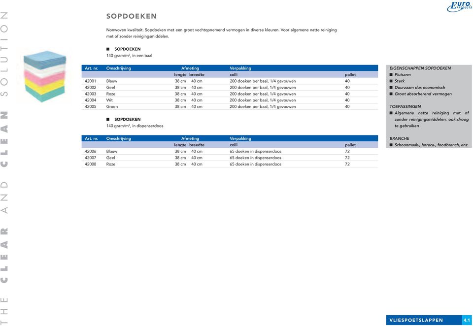 Omschrijving Afmeting Verpakking 42001 Blauw 38 cm 40 cm 200 doeken per baal, 1/4 gevouwen 40 42002 Geel 38 cm 40 cm 200 doeken per baal, 1/4 gevouwen 40 42003 Roze 38 cm 40 cm 200 doeken per baal,