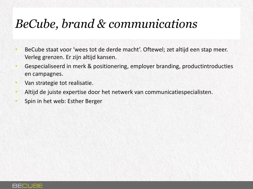 Gespecialiseerd in merk & positionering, employer branding, productintroducties en campagnes.