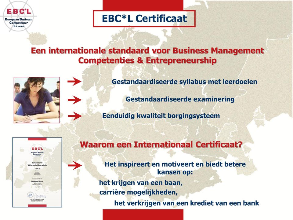 Eenduidig kwaliteit borgingsysteem Waarom een Internationaal Certificaat?