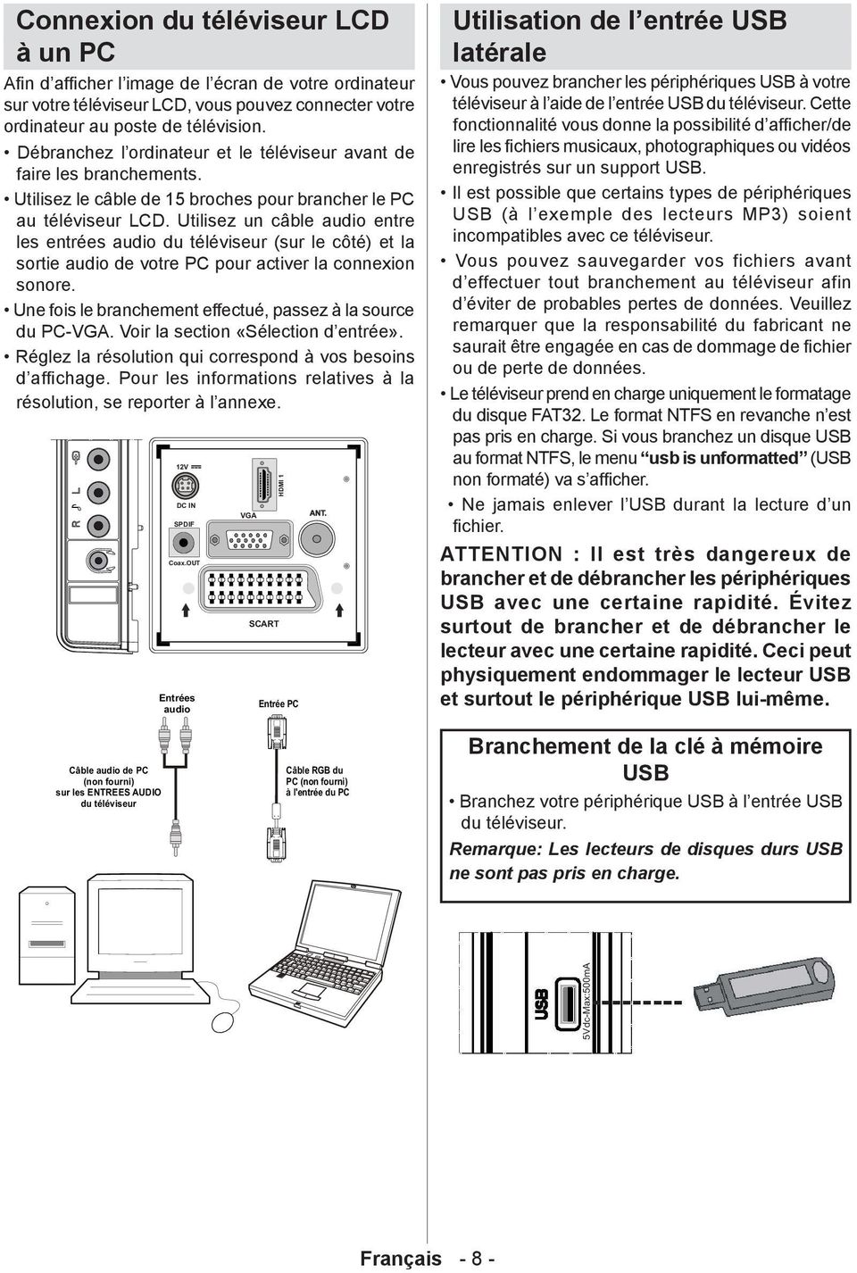 Utilisez un câble audio entre les entrées audio du téléviseur (sur le côté) et la sortie audio de votre PC pour activer la connexion sonore.