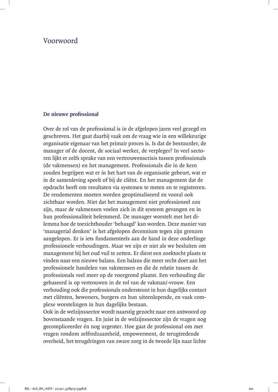 In veel sectoren lijkt er zelfs sprake van een vertrouwenscrisis tussen professionals (de vakmensen) en het management.