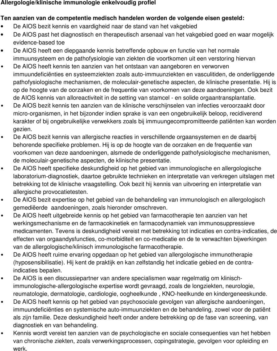 normale immuunsysteem en de pathofysiologie van ziekten die voortkomen uit een verstoring hiervan De AIOS heeft kennis ten aanzien van het ontstaan van aangeboren en verworven immuundeficiënties en