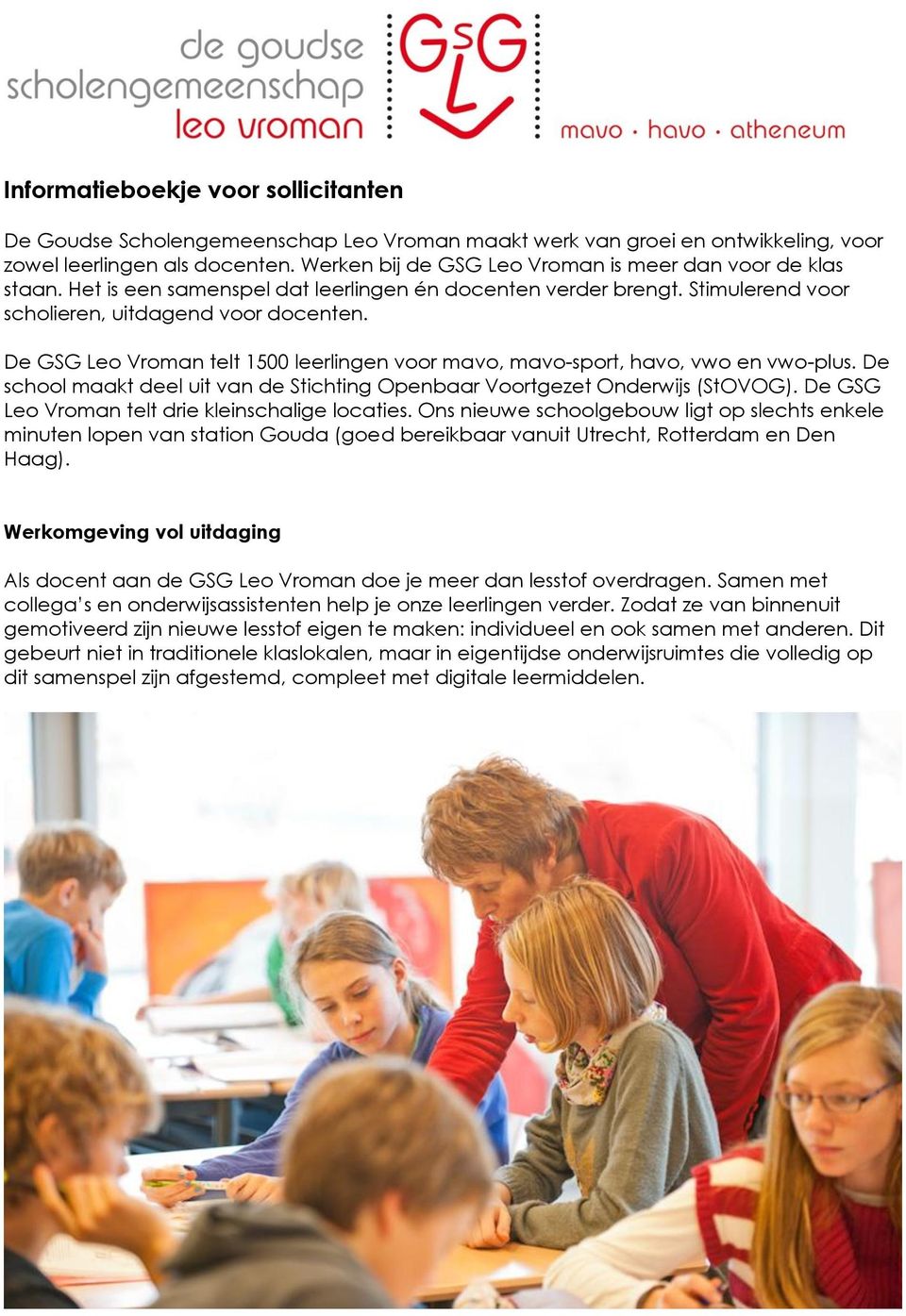 De GSG Leo Vroman telt 1500 leerlingen voor mavo, mavo-sport, havo, vwo en vwo-plus. De school maakt deel uit van de Stichting Openbaar Voortgezet Onderwijs (StOVOG).