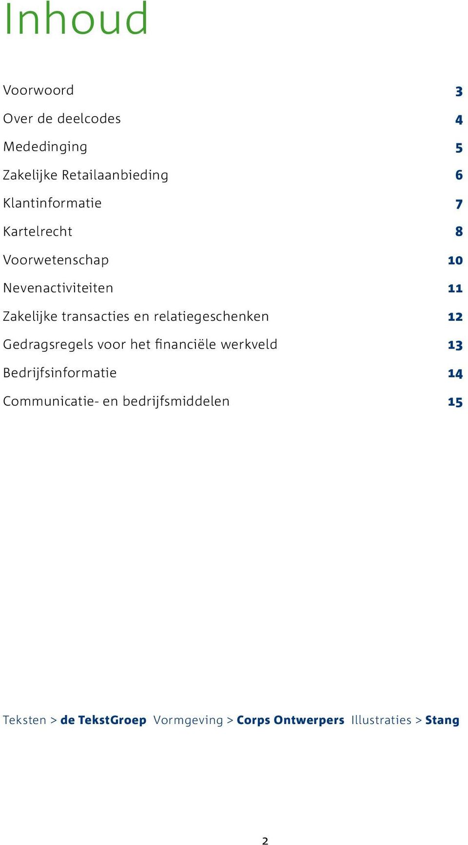 en relatiegeschenken 12 Gedragsregels voor het financiële werkveld 13 Bedrijfsinformatie 14