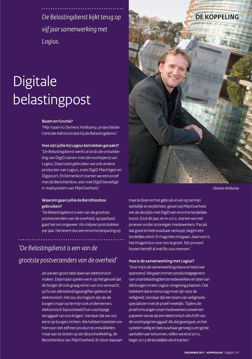 De Belastingdienst werkt al sinds de ontwikkeling van DigiD samen met (de voorlopers) van Logius. Daarnaast gebruiken we ook andere producten van Logius, zoals DigiD Machtigen en Digipoort.