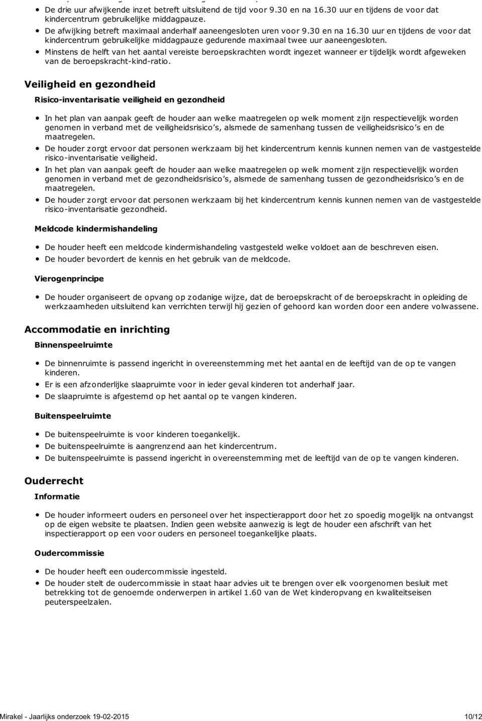 30 uur en tijdens de voor dat kindercentrum gebruikelijke middagpauze gedurende maximaal twee uur aaneengesloten.