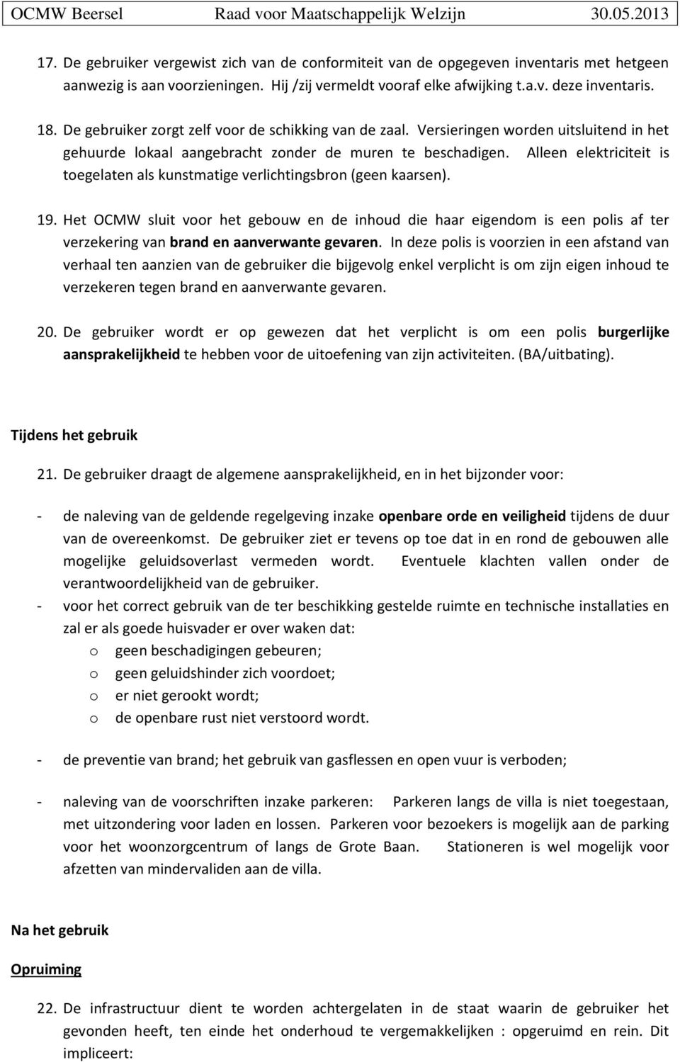 Alleen elektriciteit is toegelaten als kunstmatige verlichtingsbron (geen kaarsen). 19.