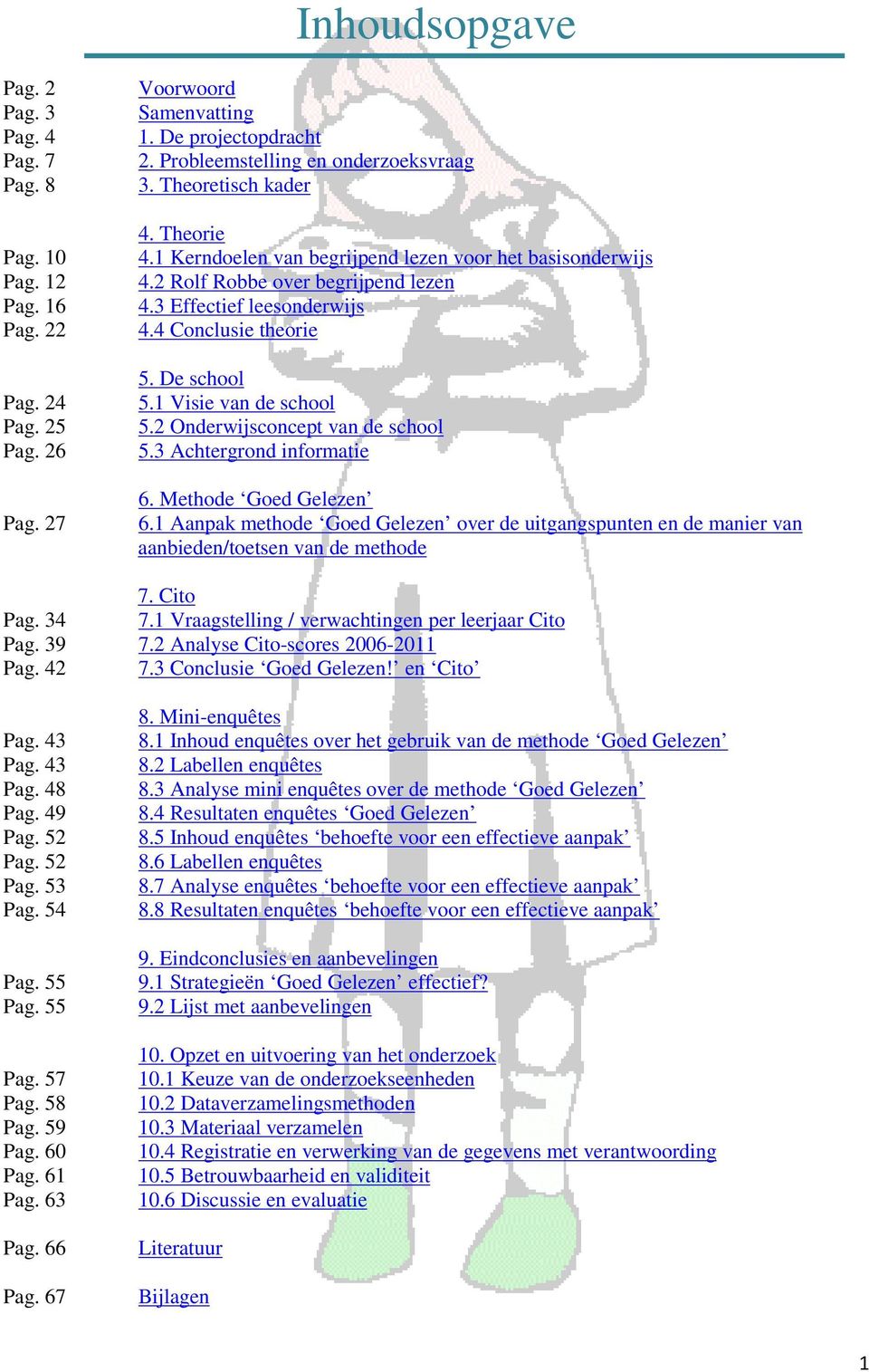 1 Visie van de school 5.2 Onderwijsconcept van de school 5.3 Achtergrond informatie 6. Methode Goed Gelezen 6.