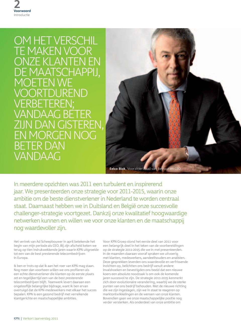 We presenteerden onze strategie voor 2011-2015, waarin onze ambitie om de beste dienstverlener in Nederland te worden centraal staat.