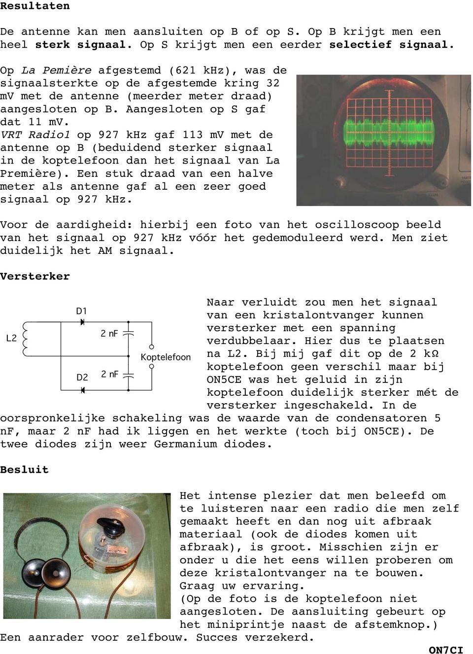 VRT Radio1 op 927 khz gaf 113 mv met de antenne op B (beduidend sterker signaal in de koptelefoon dan het signaal van La Première).