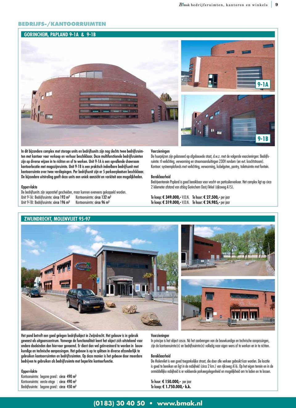 Unit 9-1A is een opvallende showroom kantoorlocatie met magazijnruimte. Unit 9-1B is een praktisch indeelbare bedrijfsunit met kantoorruimte over twee verdiepingen.