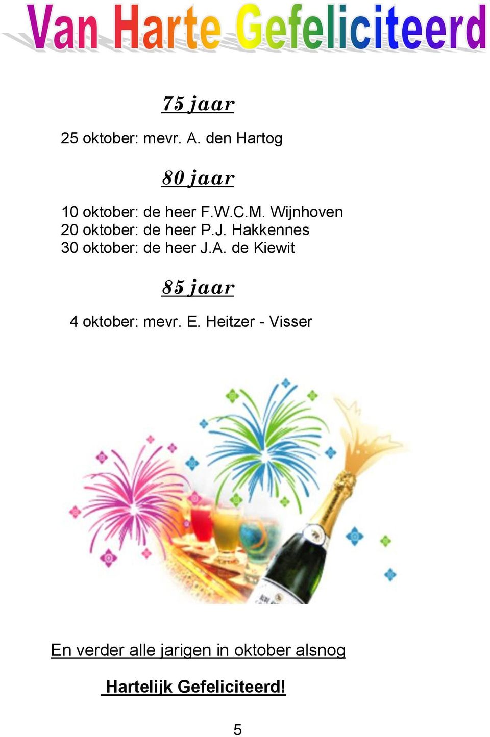 Wijnhoven 20 oktober: de heer P.J. Hakkennes 30 oktober: de heer J.