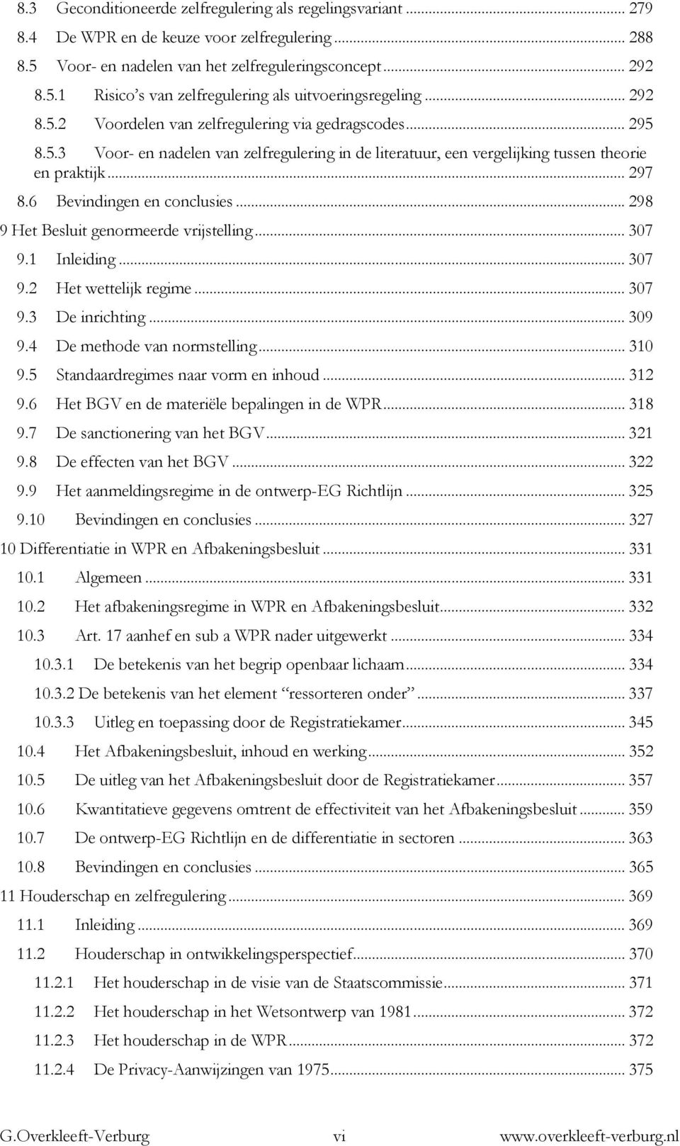 6 Bevindingen en conclusies... 298 9 Het Besluit genormeerde vrijstelling... 307 9.1 Inleiding... 307 9.2 Het wettelijk regime... 307 9.3 De inrichting... 309 9.4 De methode van normstelling... 310 9.