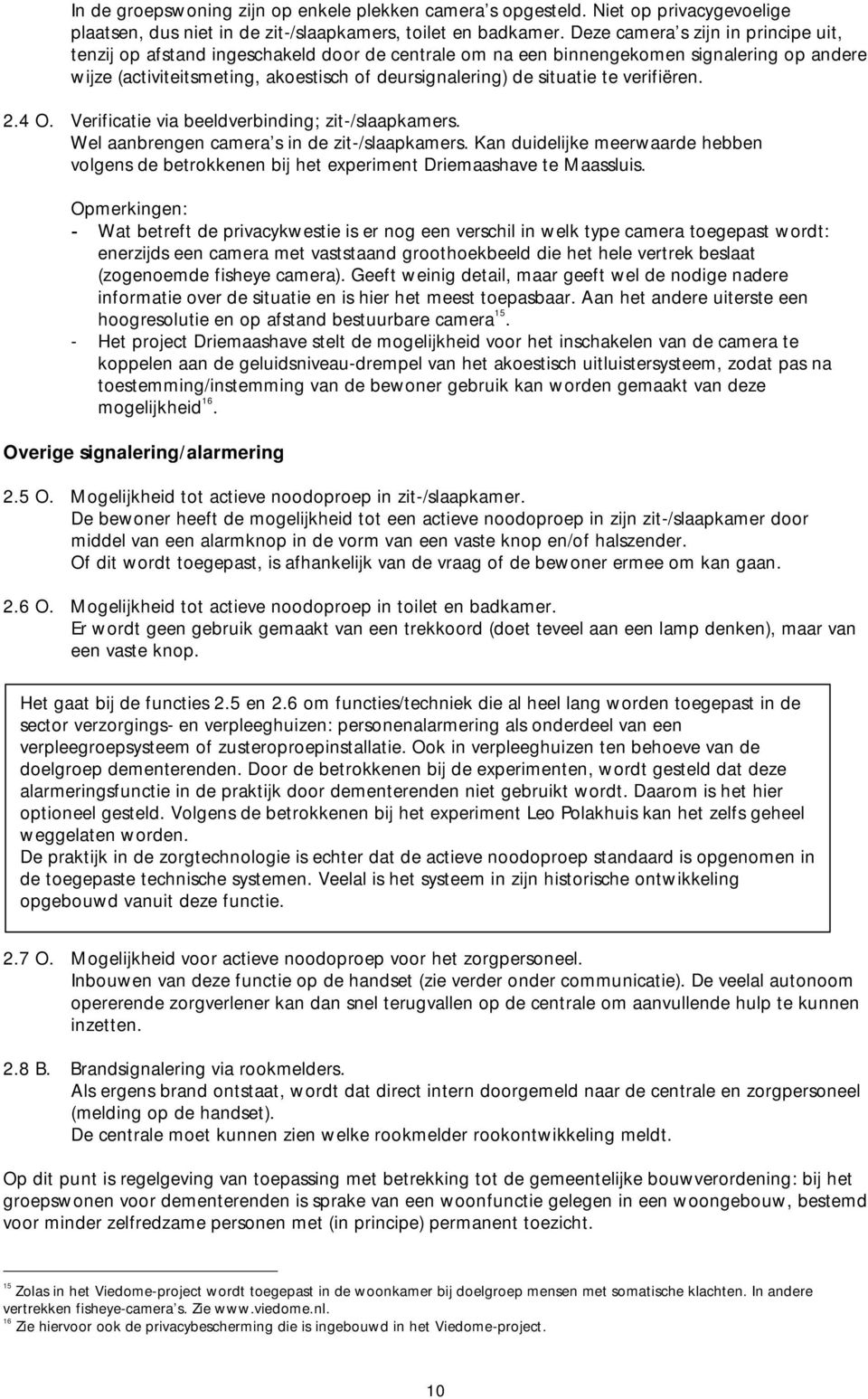 te verifiëren. 2.4 O. Verificatie via beeldverbinding; zit-/slaapkamers. Wel aanbrengen camera s in de zit-/slaapkamers.