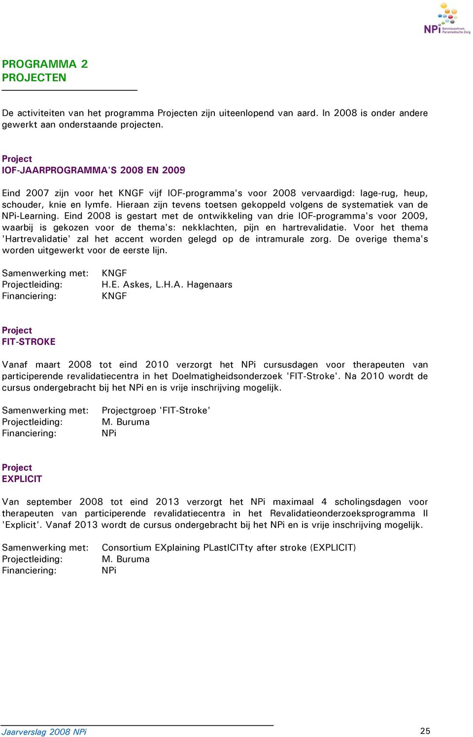 Hieraan zijn tevens toetsen gekoppeld volgens de systematiek van de NPi-Learning.