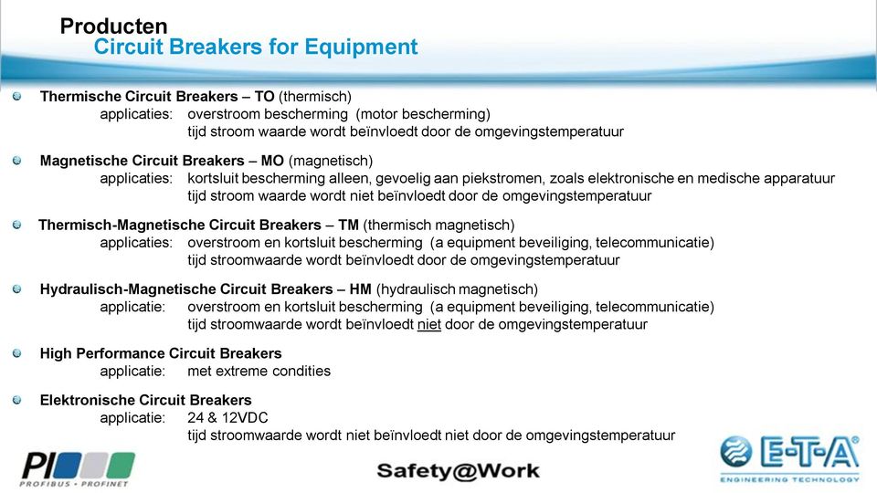 wordt niet beïnvloedt door de omgevingstemperatuur Thermisch-Magnetische Circuit Breakers TM (thermisch magnetisch) applicaties: overstroom en kortsluit bescherming (a equipment beveiliging,