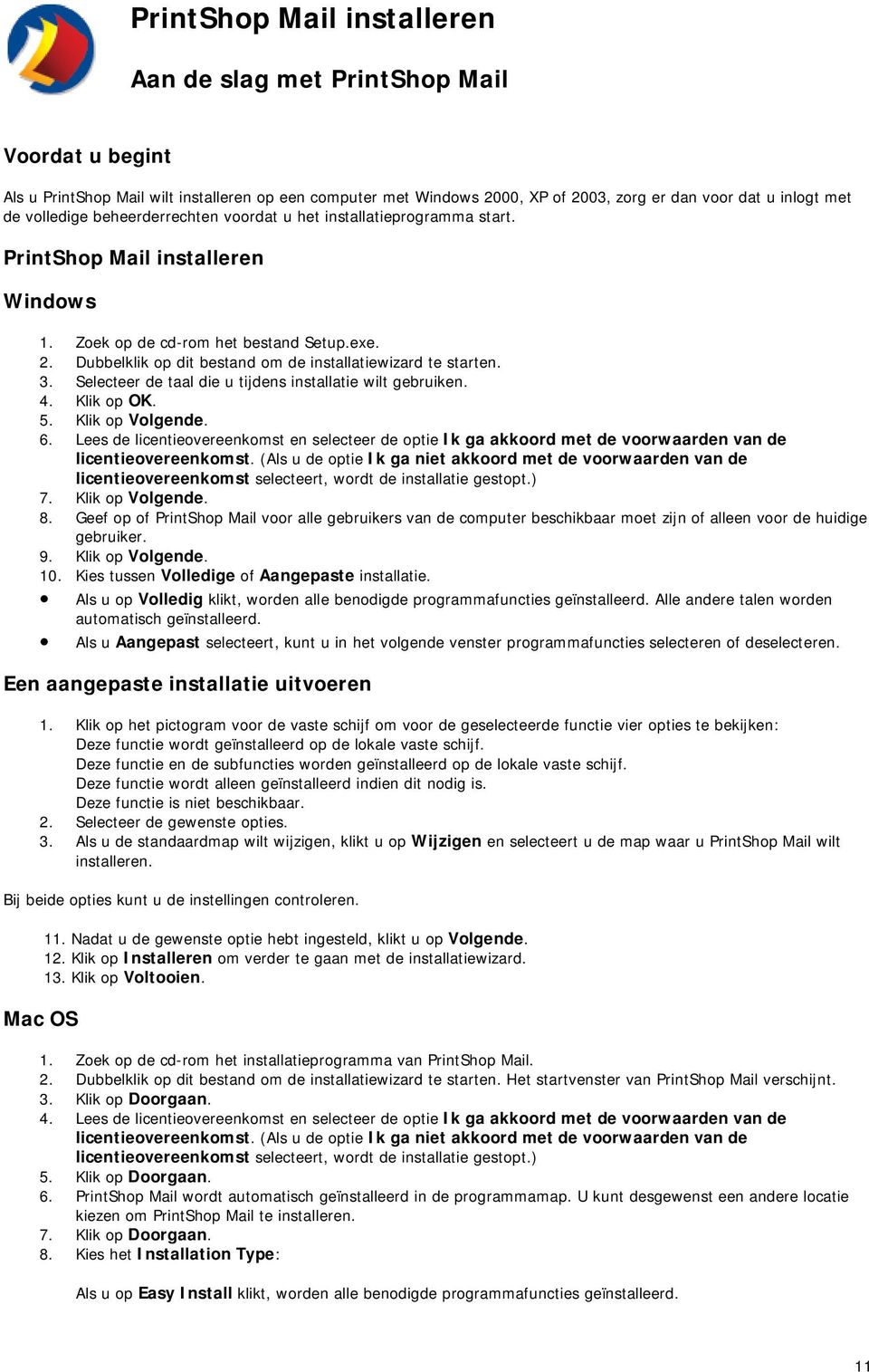 Dubbelklik op dit bestand om de installatiewizard te starten. 3. Selecteer de taal die u tijdens installatie wilt gebruiken. 4. Klik op OK. 5. Klik op Volgende. 6.