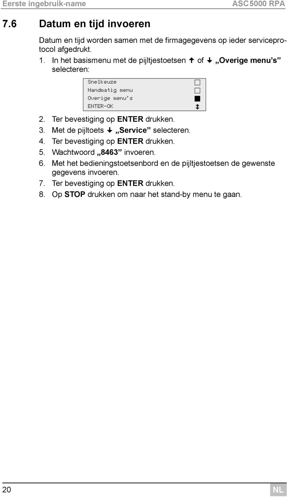 Ter bevestiging op ENTER drukken. 3. Met de pijltoets Service selecteren. 4. Ter bevestiging op ENTER drukken. 5. Wachtwoord 8463 invoeren. 6.