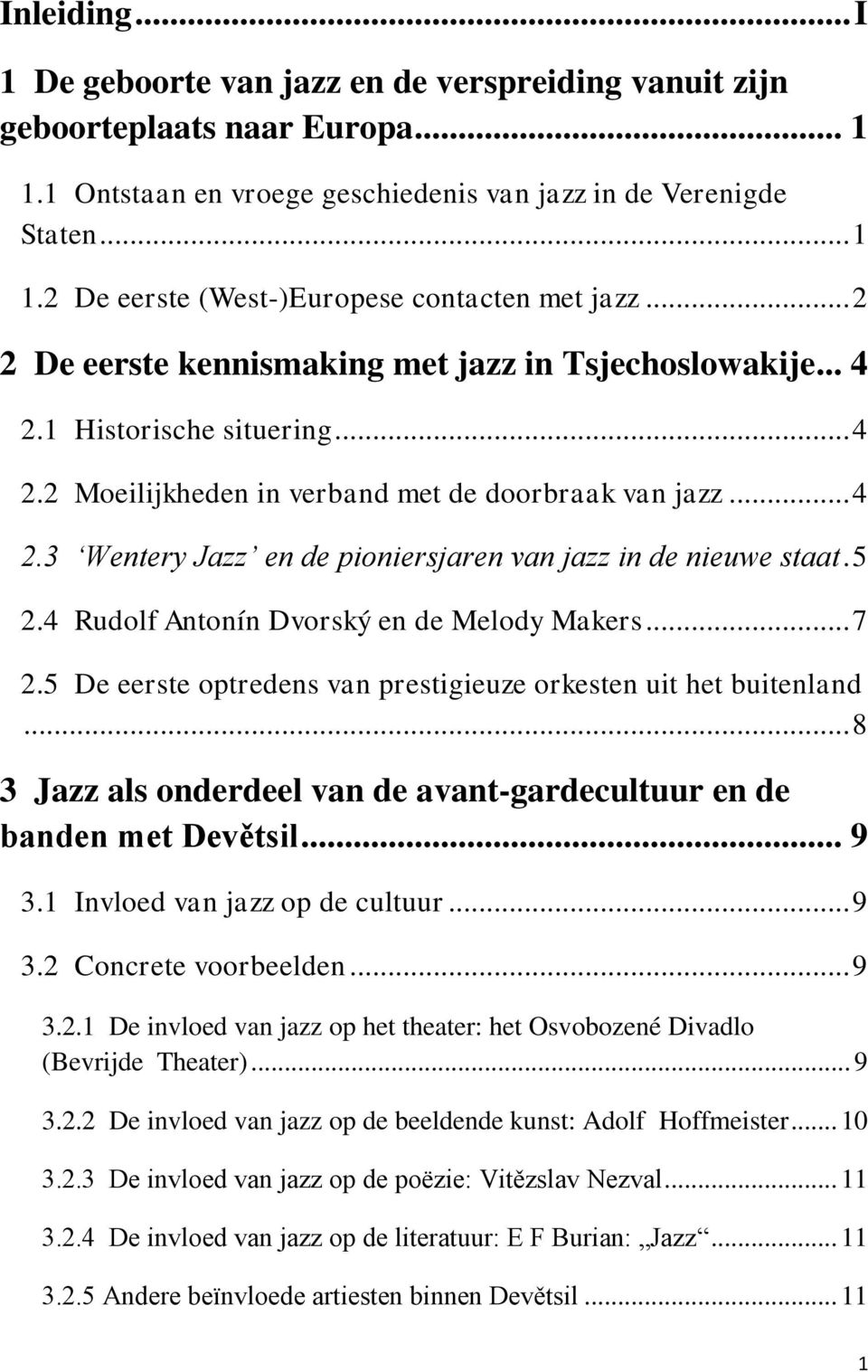 5 2.4 Rudolf Antonín Dvorský en de Melody Makers... 7 2.5 De eerste optredens van prestigieuze orkesten uit het buitenland... 8 3 Jazz als onderdeel van de avant-gardecultuur en de banden met Devětsil.