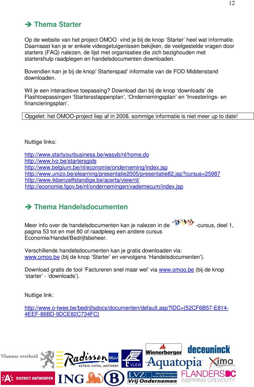 handelsdocumenten downloaden. Bovendien kan je bij de knop Starterspad informatie van de FOD Middenstand downloaden. Wil je een interactieve toepassing?