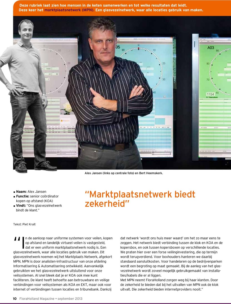 Marktplaatsnetwerk biedt zekerheid Tekst: Piet Kralt In de aanloop naar uniforme systemen voor veilen, kopen op afstand en landelijk virtueel veilen is vastgesteld, dat er een uniform