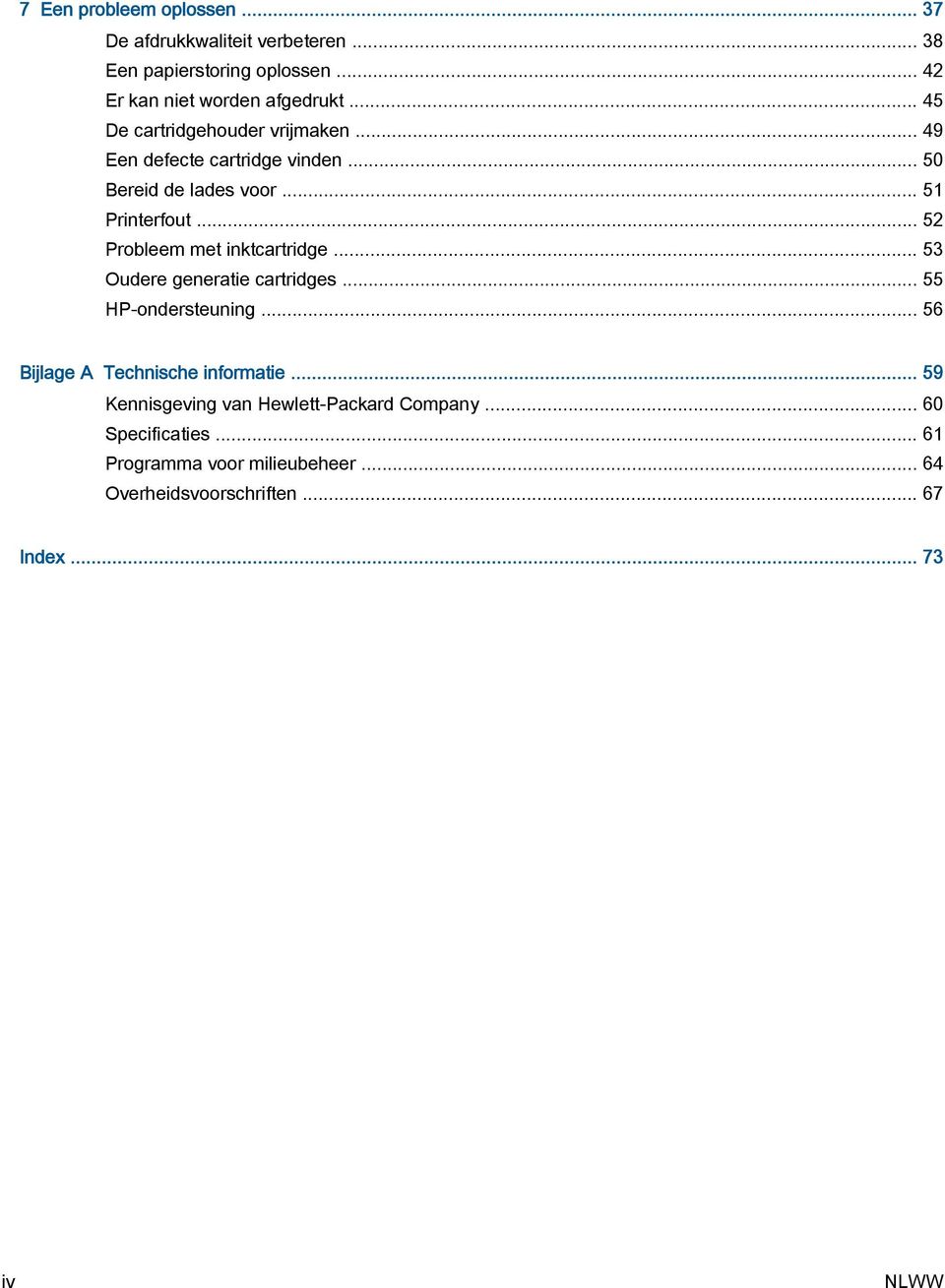 .. 52 Probleem met inktcartridge... 53 Oudere generatie cartridges... 55 HP-ondersteuning... 56 Bijlage A Technische informatie.