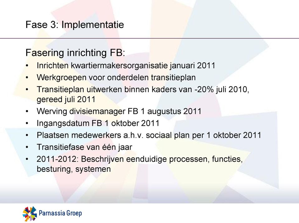 divisiemanager FB 1 augustus 2011 Ingangsdatum FB 1 oktober 2011 Plaatsen medewerkers a.h.v. sociaal plan per 1