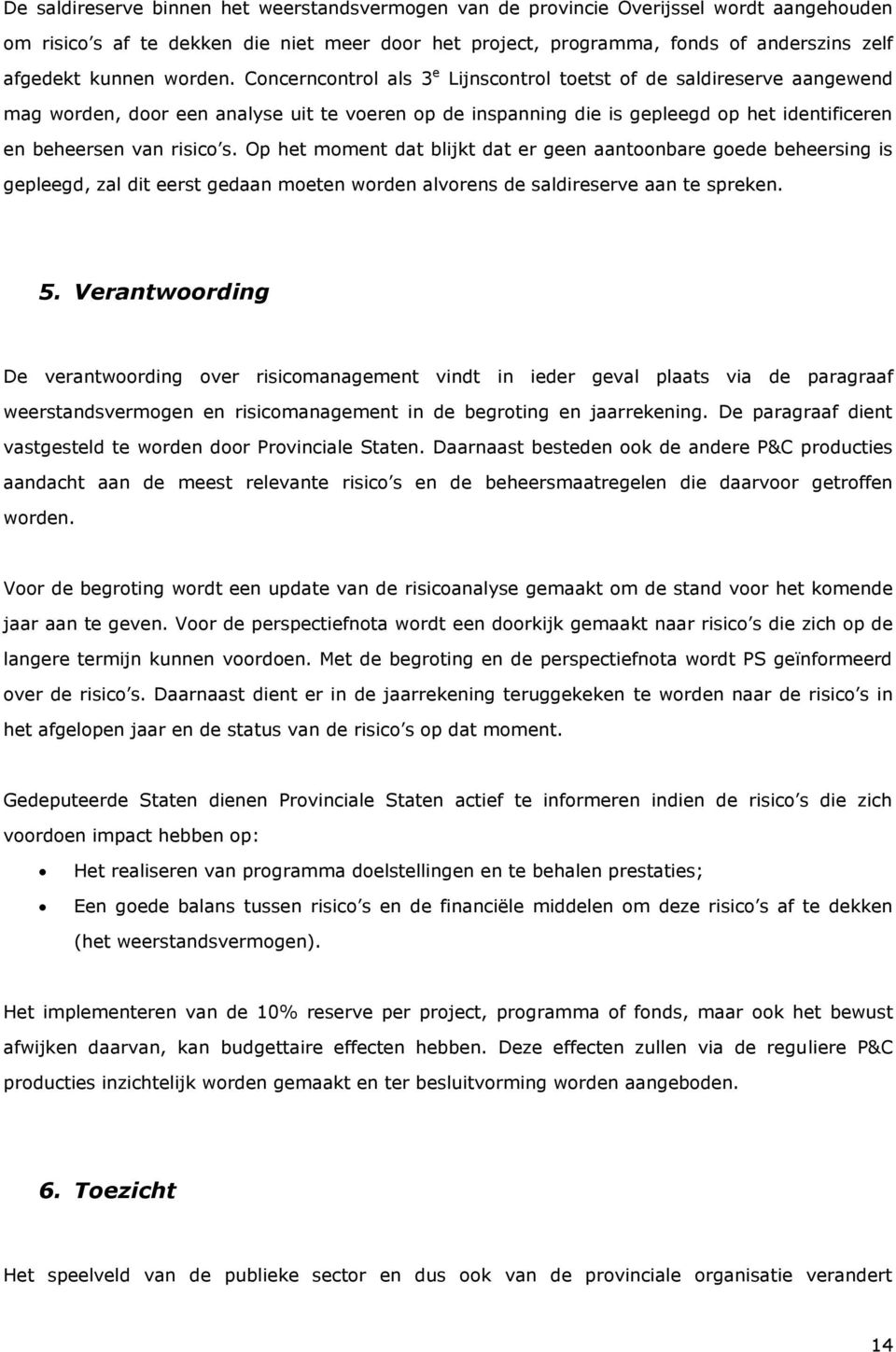 Concerncontrol als 3 e Lijnscontrol toetst of de saldireserve aangewend mag worden, door een analyse uit te voeren op de inspanning die is gepleegd op het identificeren en beheersen van risico s.