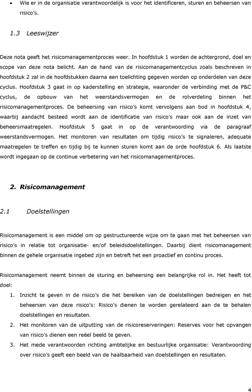 Aan de hand van de risicomanagementcyclus zoals beschreven in hoofdstuk 2 zal in de hoofdstukken daarna een toelichting gegeven worden op onderdelen van deze cyclus.