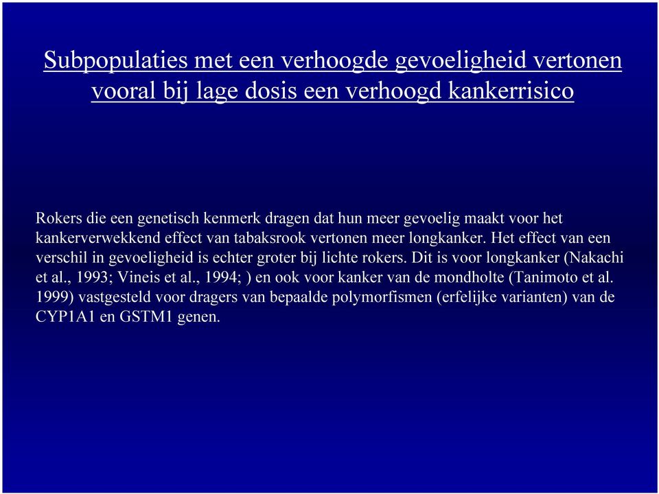 Het effect van een verschil in gevoeligheid is echter groter bij lichte rokers. Dit is voor longkanker (Nakachi et al., 1993; Vineis et al.